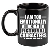 I Am Too Emotionally Attached to Fictional Characters 11oz C Handle Ceramic Mug