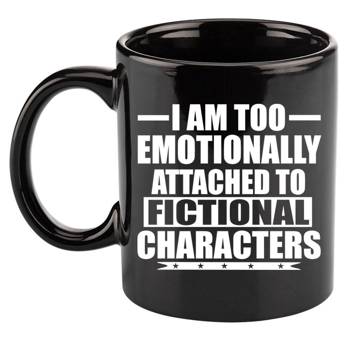 I Am Too Emotionally Attached to Fictional Characters 11oz C Handle Ceramic Mug