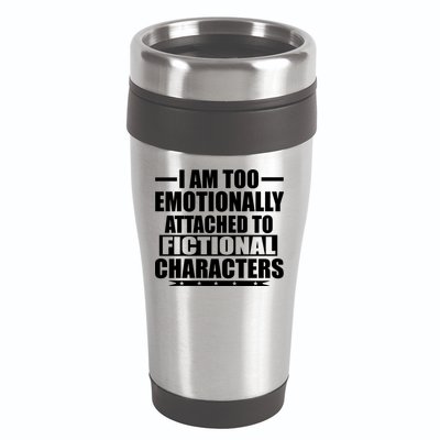 I Am Too Emotionally Attached to Fictional Characters 16oz Travel Tumbler