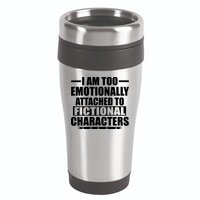 I Am Too Emotionally Attached to Fictional Characters 16oz Travel Tumbler