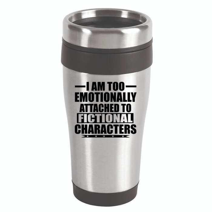 I Am Too Emotionally Attached to Fictional Characters 16oz Travel Tumbler