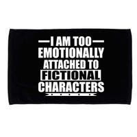 I Am Too Emotionally Attached to Fictional Characters Microfiber Hand Towel