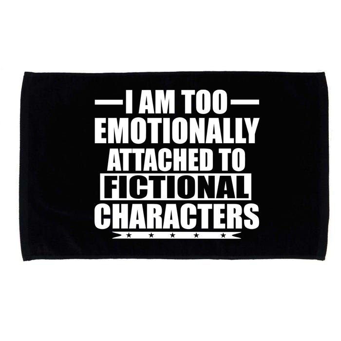 I Am Too Emotionally Attached to Fictional Characters Microfiber Hand Towel