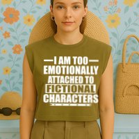 I Am Too Emotionally Attached to Fictional Characters Garment-Dyed Women's Muscle Tee