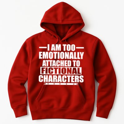 I Am Too Emotionally Attached to Fictional Characters Hoodie