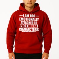 I Am Too Emotionally Attached to Fictional Characters Hoodie