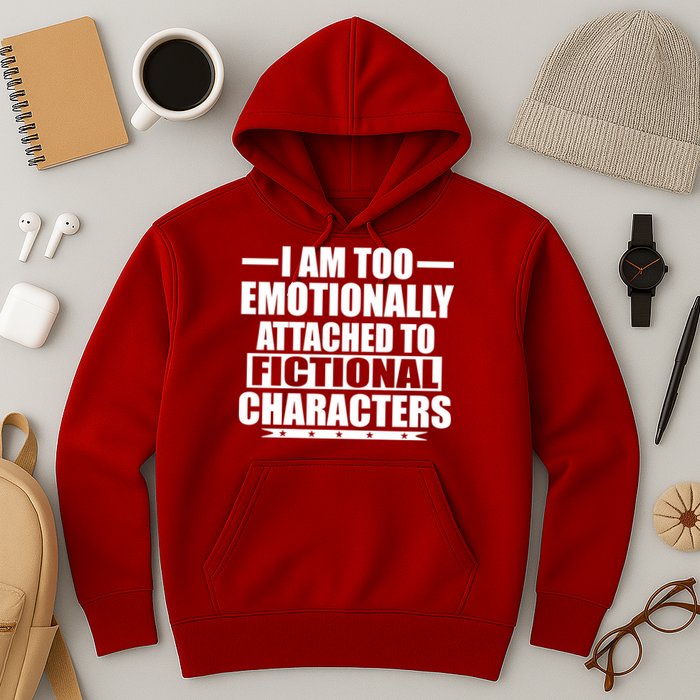 I Am Too Emotionally Attached to Fictional Characters Hoodie