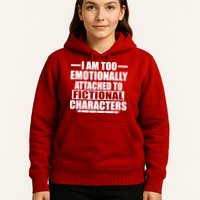 I Am Too Emotionally Attached to Fictional Characters Hoodie