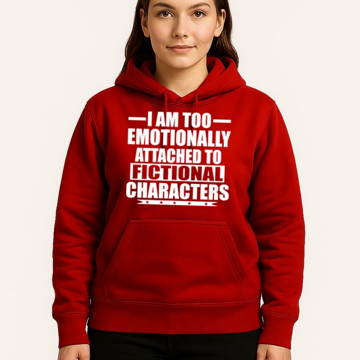 I Am Too Emotionally Attached to Fictional Characters Hoodie
