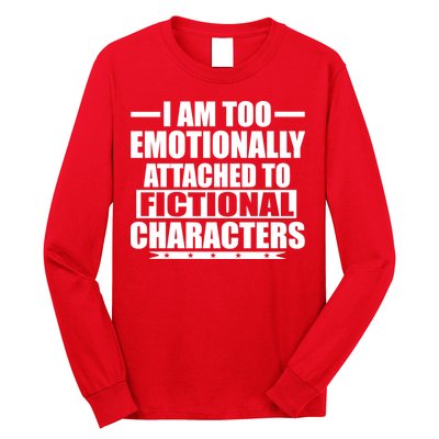 I Am Too Emotionally Attached to Fictional Characters Long Sleeve Shirt