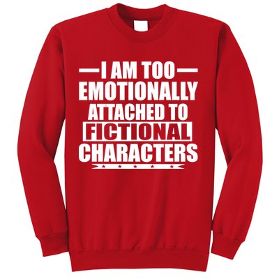 I Am Too Emotionally Attached to Fictional Characters Sweatshirt