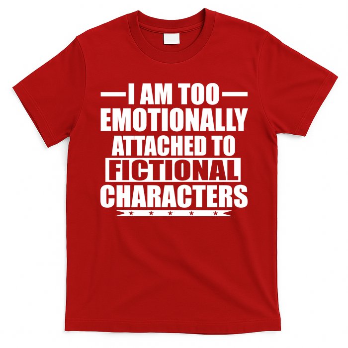 I Am Too Emotionally Attached to Fictional Characters T-Shirt