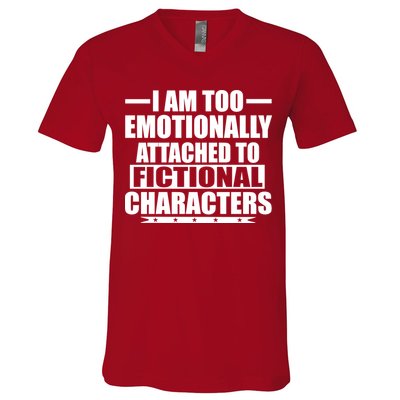 I Am Too Emotionally Attached to Fictional Characters V-Neck T-Shirt