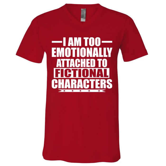 I Am Too Emotionally Attached to Fictional Characters V-Neck T-Shirt