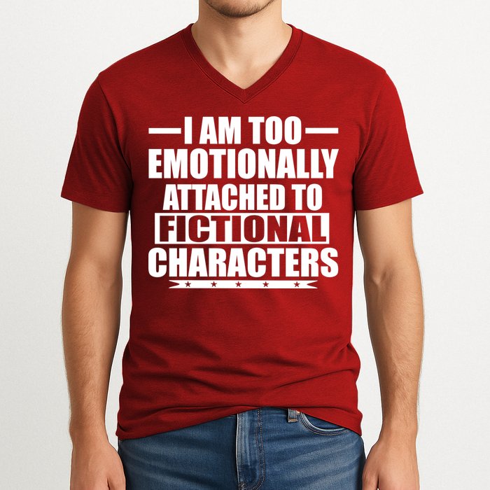I Am Too Emotionally Attached to Fictional Characters V-Neck T-Shirt
