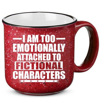I Am Too Emotionally Attached to Fictional Characters 15oz Campfire Ceramic Mug