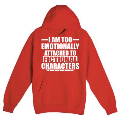 I Am Too Emotionally Attached to Fictional Characters Premium Pullover Hoodie