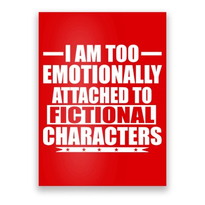 I Am Too Emotionally Attached to Fictional Characters Poster