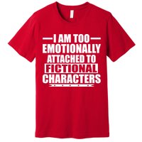 I Am Too Emotionally Attached to Fictional Characters Premium T-Shirt