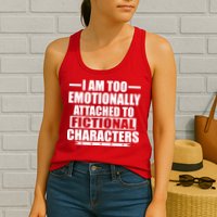 I Am Too Emotionally Attached to Fictional Characters Womens Tank Top