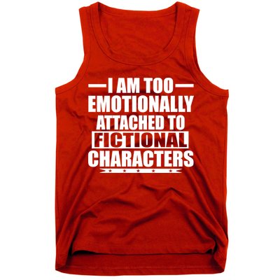 I Am Too Emotionally Attached to Fictional Characters Tank Top