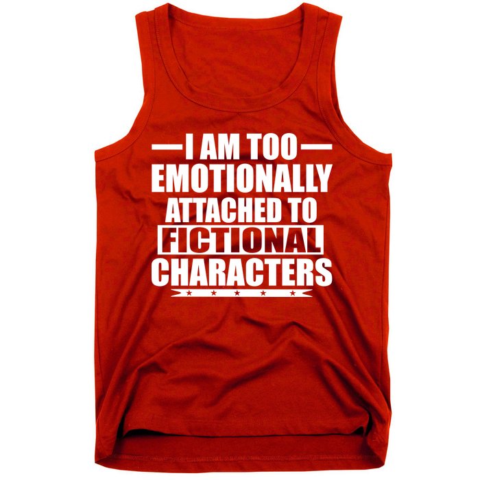 I Am Too Emotionally Attached to Fictional Characters Tank Top