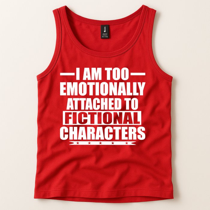 I Am Too Emotionally Attached to Fictional Characters Tank Top