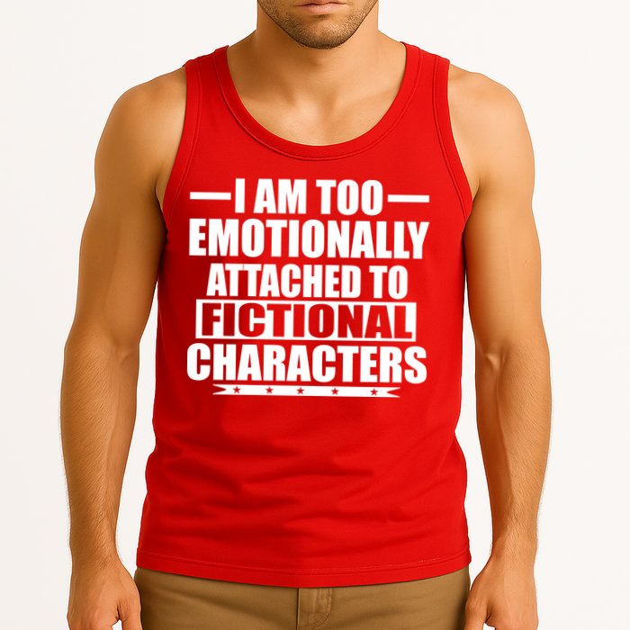 I Am Too Emotionally Attached to Fictional Characters Tank Top