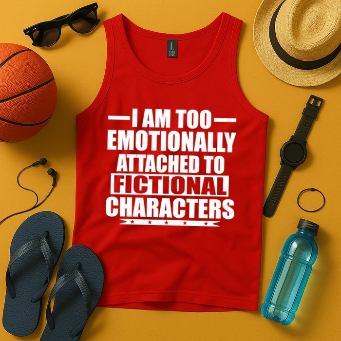 I Am Too Emotionally Attached to Fictional Characters Tank Top