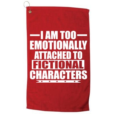 I Am Too Emotionally Attached to Fictional Characters Golf Towel