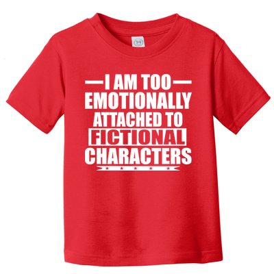 I Am Too Emotionally Attached to Fictional Characters Toddler T-Shirt