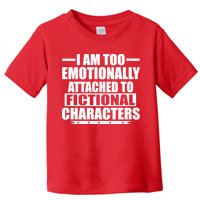 I Am Too Emotionally Attached to Fictional Characters Toddler T-Shirt