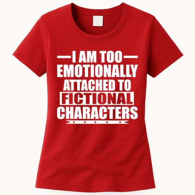 I Am Too Emotionally Attached to Fictional Characters Womens T-Shirt