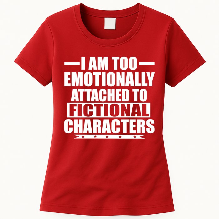 I Am Too Emotionally Attached to Fictional Characters Womens T-Shirt