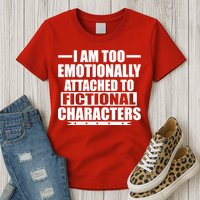 I Am Too Emotionally Attached to Fictional Characters Womens T-Shirt