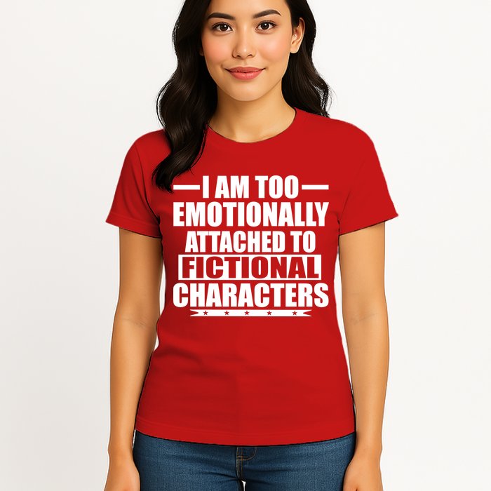 I Am Too Emotionally Attached to Fictional Characters Womens T-Shirt