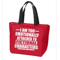 I Am Too Emotionally Attached to Fictional Characters Zip Tote Bag