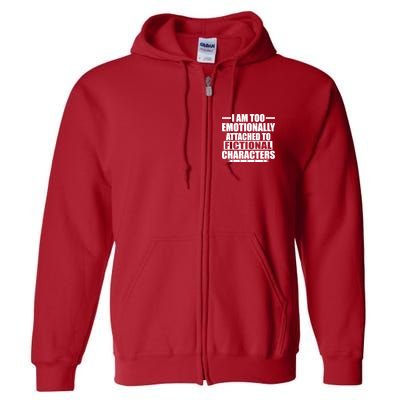 I Am Too Emotionally Attached to Fictional Characters Full Zip Hoodie