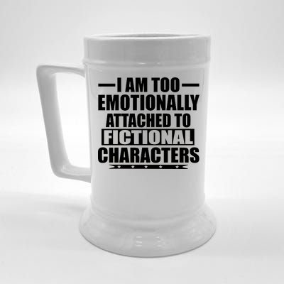 I Am Too Emotionally Attached to Fictional Characters Beer Stein