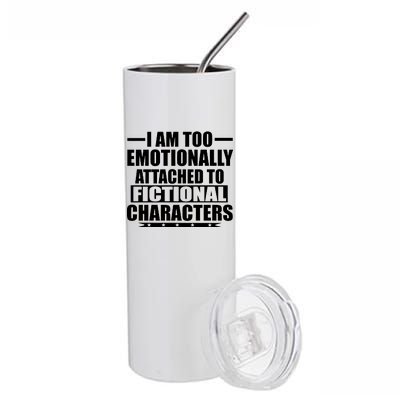 I Am Too Emotionally Attached to Fictional Characters Stainless Steel Tumbler