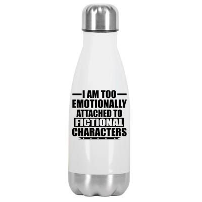 I Am Too Emotionally Attached to Fictional Characters Stainless Steel Insulated Water Bottle