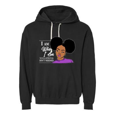 I Am Who I Am Your Approval Isn't Needed Garment-Dyed Fleece Hoodie