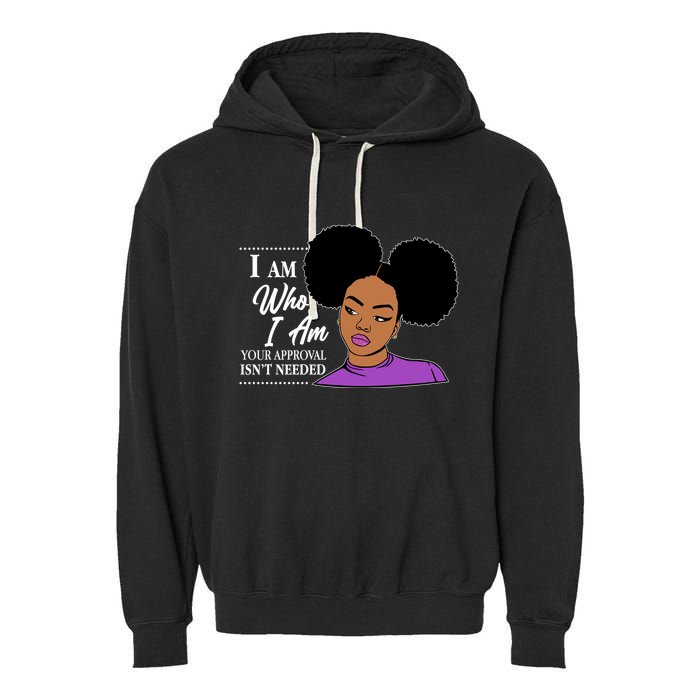 I Am Who I Am Your Approval Isn't Needed Garment-Dyed Fleece Hoodie