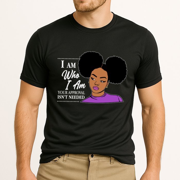 I Am Who I Am Your Approval Isn't Needed Performance Shirt