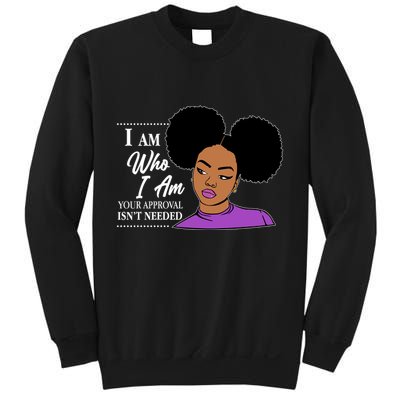 I Am Who I Am Your Approval Isn't Needed Sweatshirt