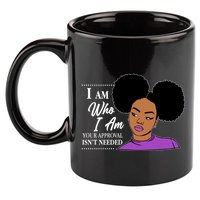 I Am Who I Am Your Approval Isn't Needed 11oz C Handle Ceramic Mug