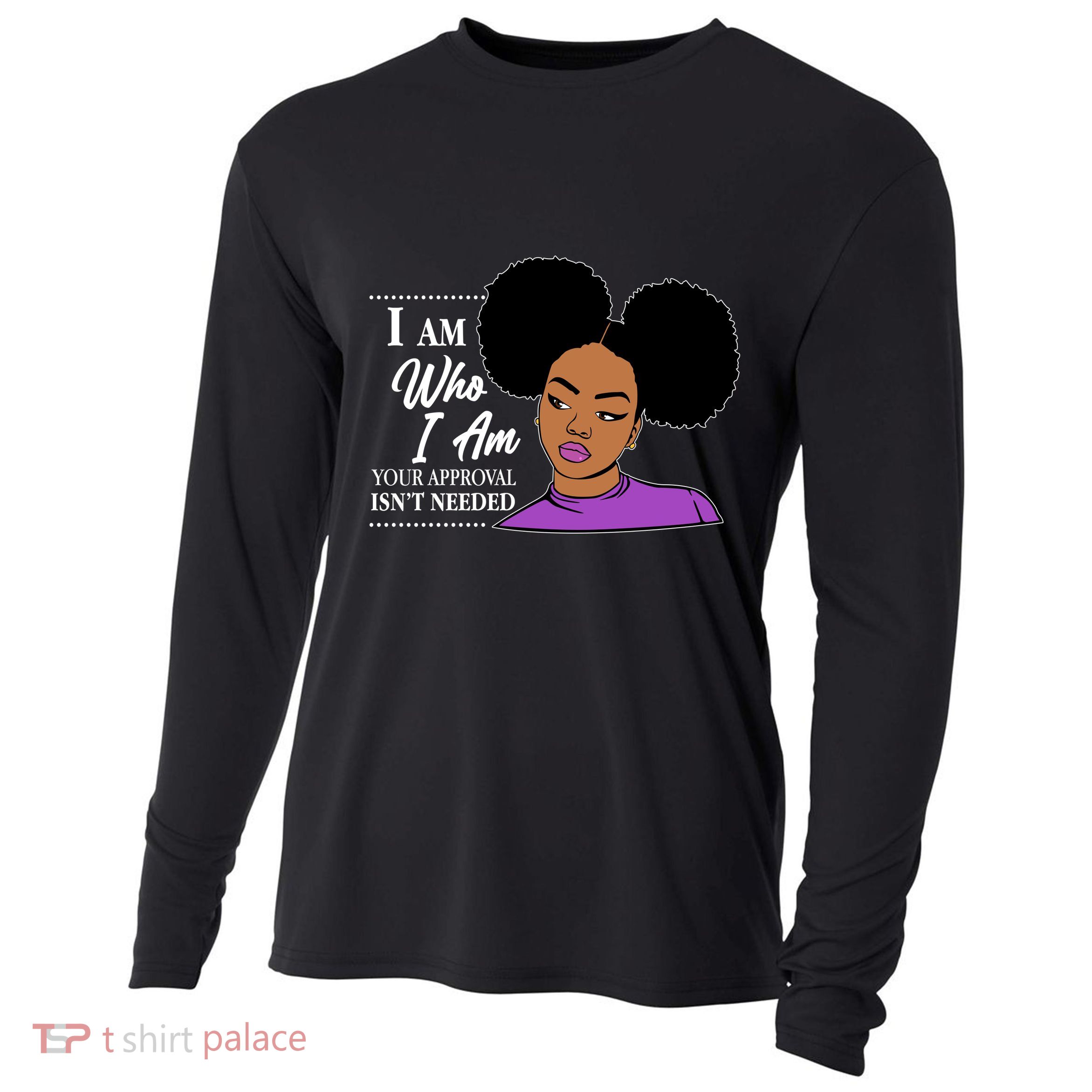 I Am Who I Am Your Approval Isn't Needed Cooling Performance Long Sleeve Crew