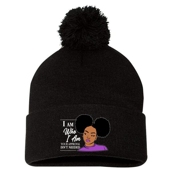 I Am Who I Am Your Approval Isn't Needed Pom Pom 12in Knit Beanie