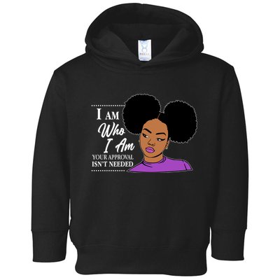 I Am Who I Am Your Approval Isn't Needed Toddler Hoodie