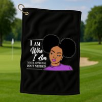 I Am Who I Am Your Approval Isn't Needed Golf Towel